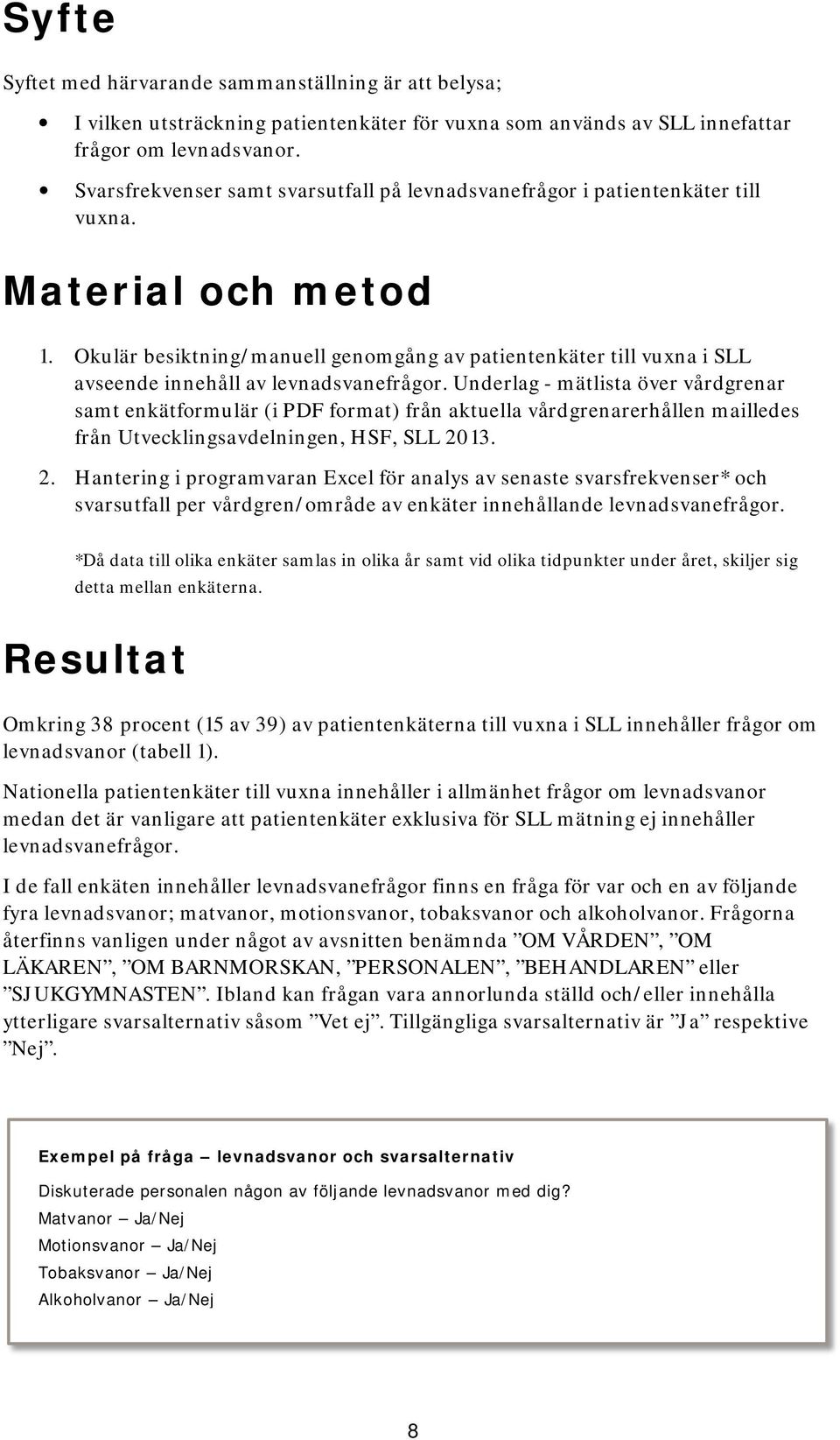 Okulär besiktning/manuell genomgång av patientenkäter till vuxna i SLL avseende innehåll av levnadsvanefrågor.