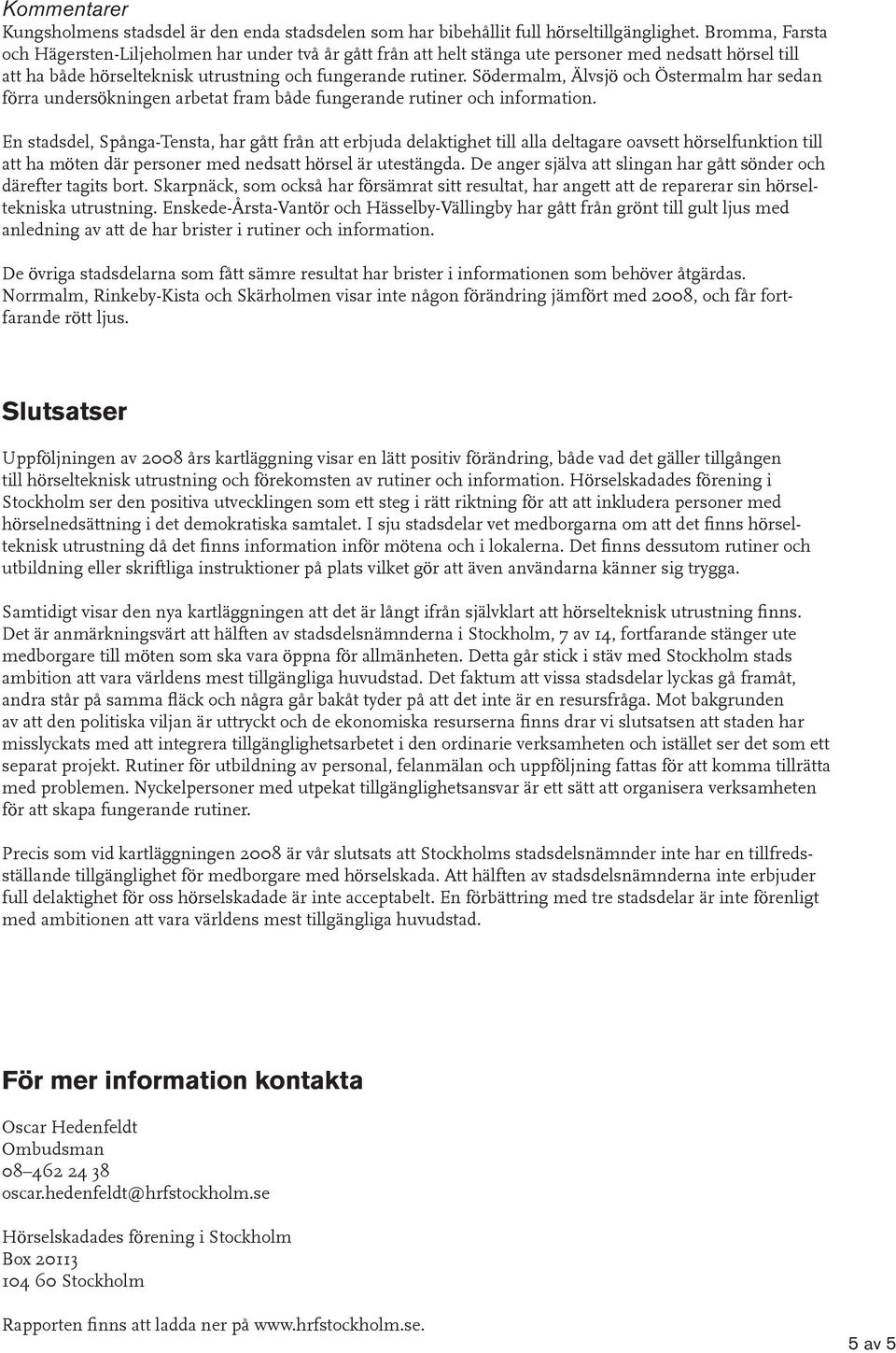 Södermalm, Älvsjö och Östermalm har sedan förra undersökningen arbetat fram både fungerande rutiner och information.