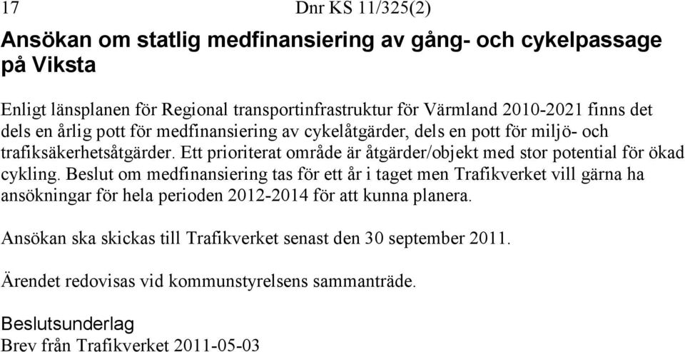 Ett prioriterat område är åtgärder/objekt med stor potential för ökad cykling.