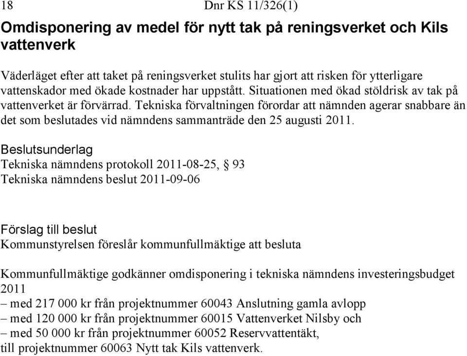 Tekniska förvaltningen förordar att nämnden agerar snabbare än det som beslutades vid nämndens sammanträde den 25 augusti 2011.