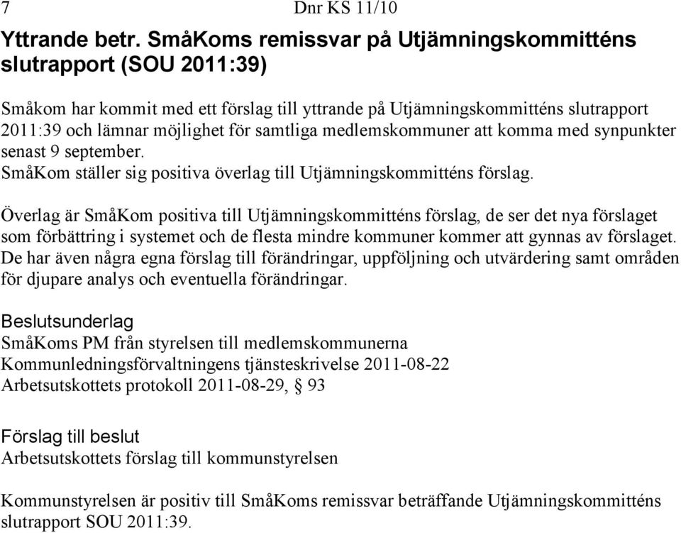 medlemskommuner att komma med synpunkter senast 9 september. SmåKom ställer sig positiva överlag till Utjämningskommitténs förslag.