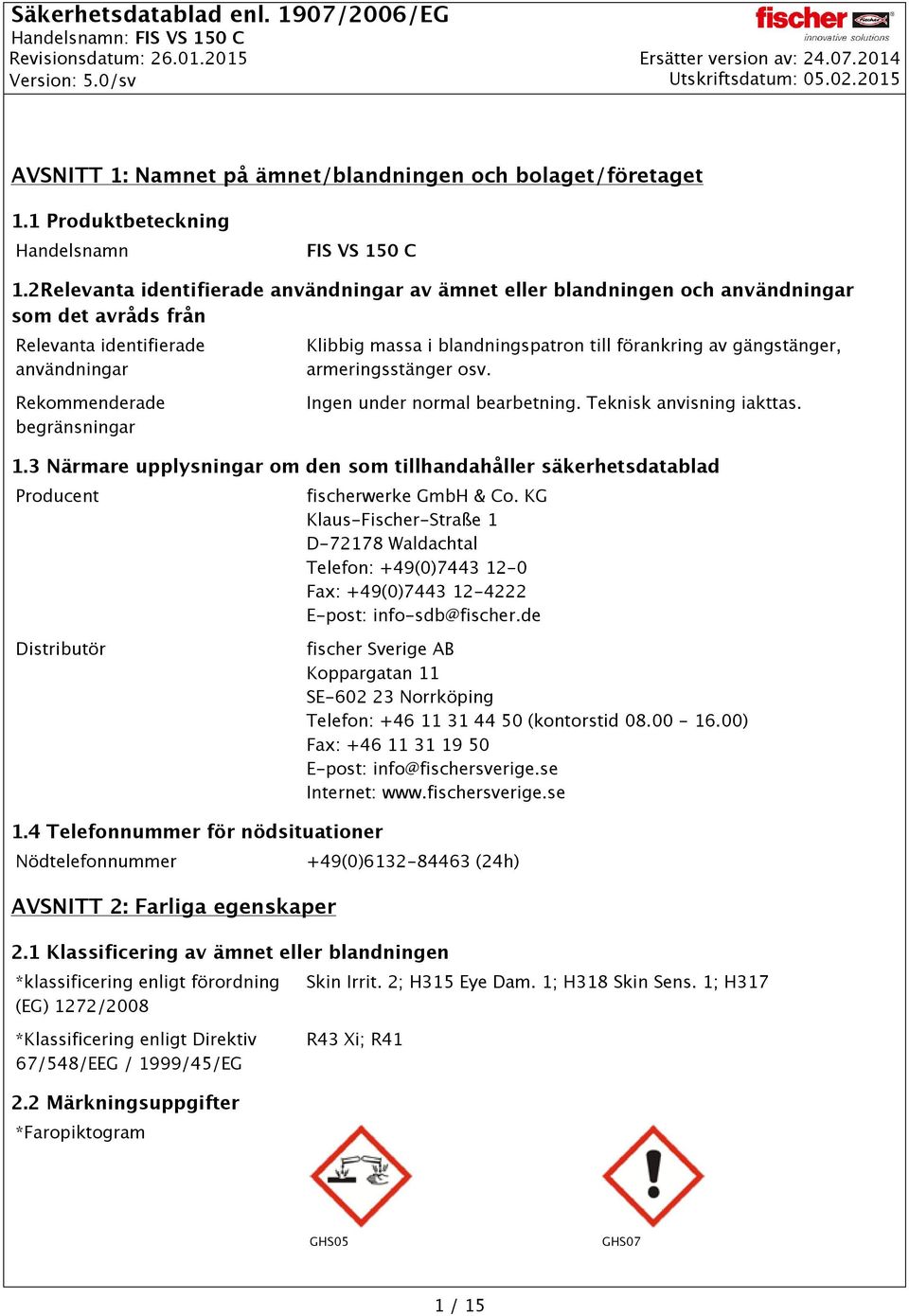 gängstänger, armeringsstänger osv. Rekommenderade begränsningar Ingen under normal bearbetning. Teknisk anvisning iakttas. 1.