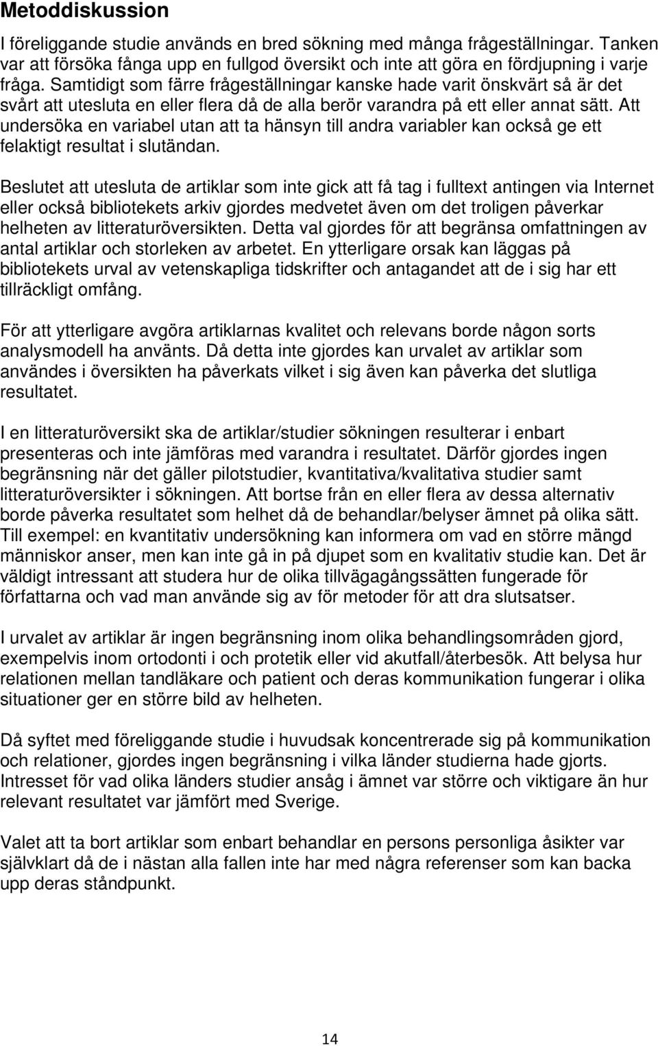 Att undersöka en variabel utan att ta hänsyn till andra variabler kan också ge ett felaktigt resultat i slutändan.