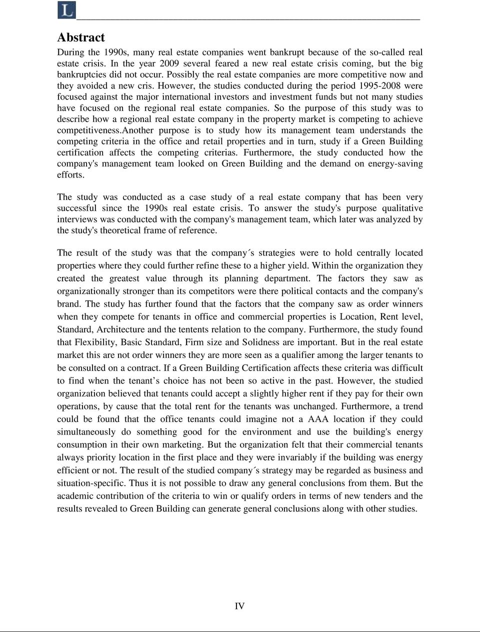 However, the studies conducted during the period 1995-2008 were focused against the major international investors and investment funds but not many studies have focused on the regional real estate