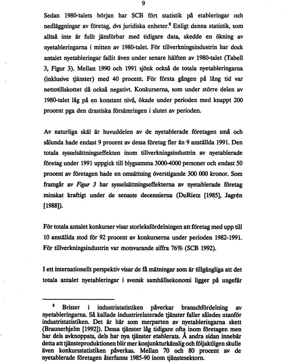 För tillverkningsindustrin har dock antalet nyetableringar fallit även under senare hälften av 1980-talet (Tabell 3, Figur 3).