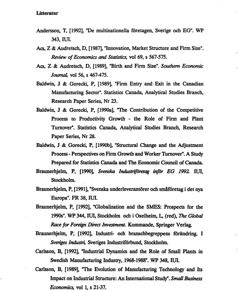 Baldwin, J & Gorecki, P, [1989], "Firm Entry and Exit in the Canadian Manufacturing Sector". Statistics Canada, Analytical Studies Branch, Research Paper Series, Nr 23.