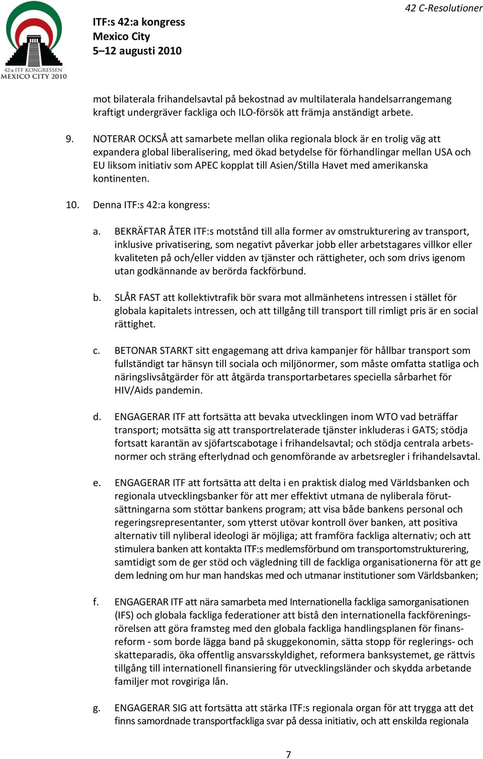 till Asien/Stilla Havet med amerikanska kontinenten. 10. Denna ITF:s 42:a kongress: a.