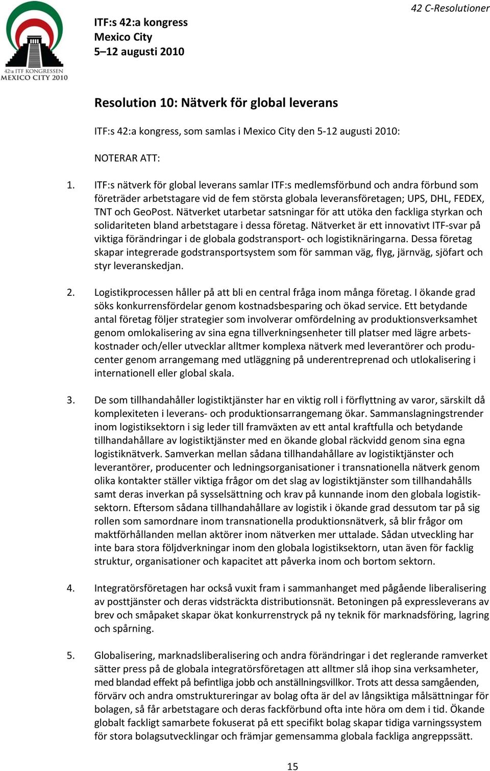 Nätverket utarbetar satsningar för att utöka den fackliga styrkan och solidariteten bland arbetstagare i dessa företag.