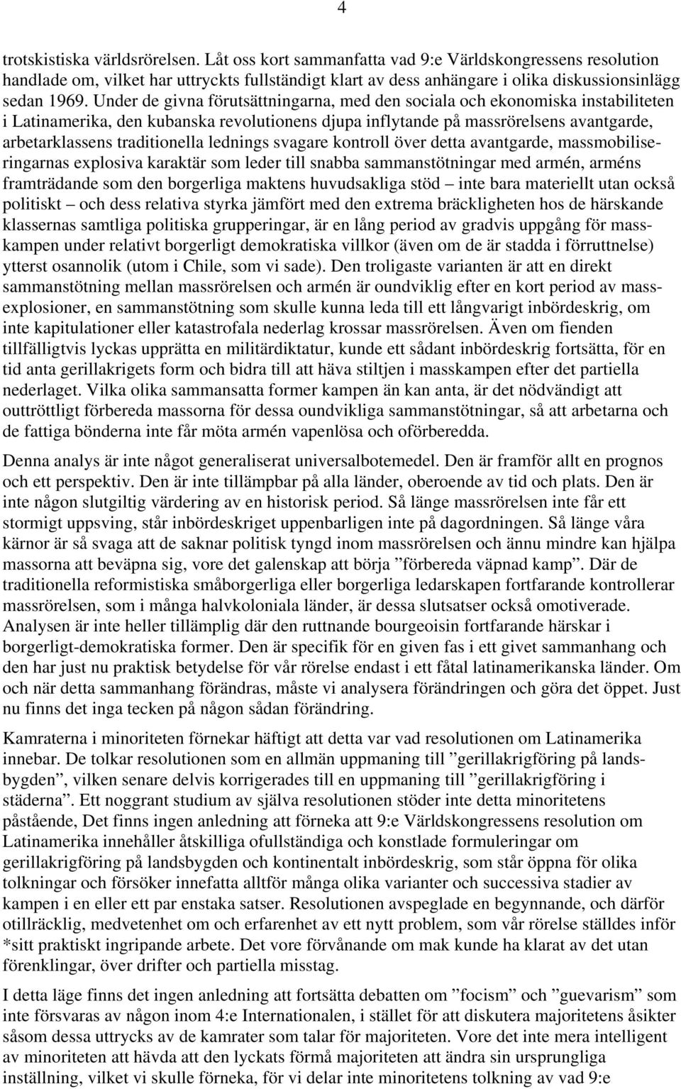 Under de givna förutsättningarna, med den sociala och ekonomiska instabiliteten i Latinamerika, den kubanska revolutionens djupa inflytande på massrörelsens avantgarde, arbetarklassens traditionella