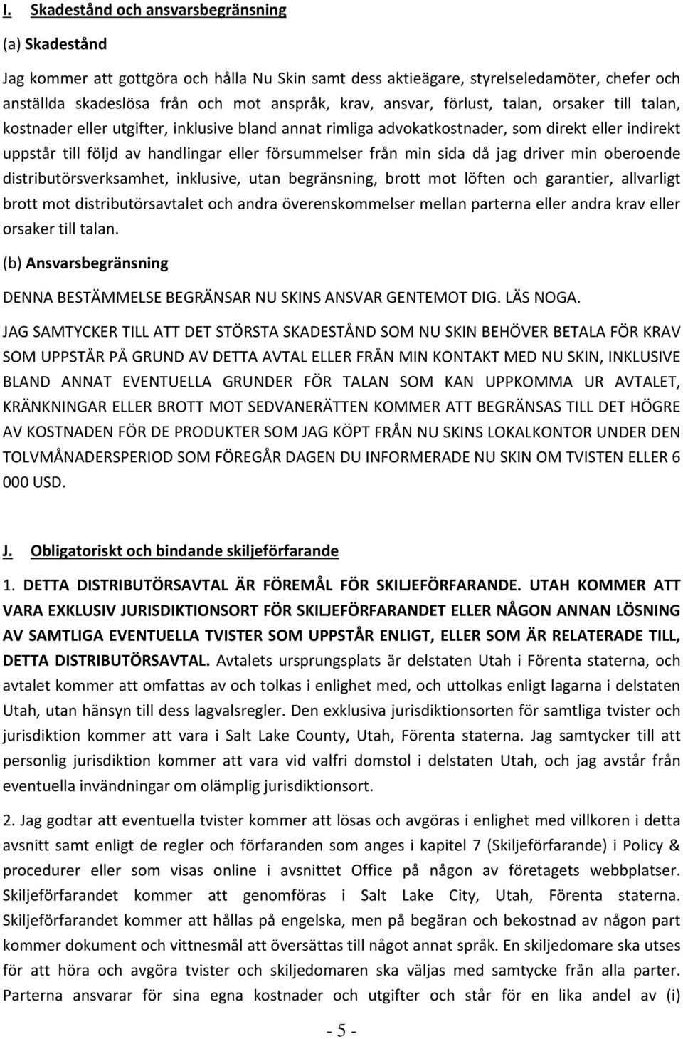 från min sida då jag driver min oberoende distributörsverksamhet, inklusive, utan begränsning, brott mot löften och garantier, allvarligt brott mot distributörsavtalet och andra överenskommelser