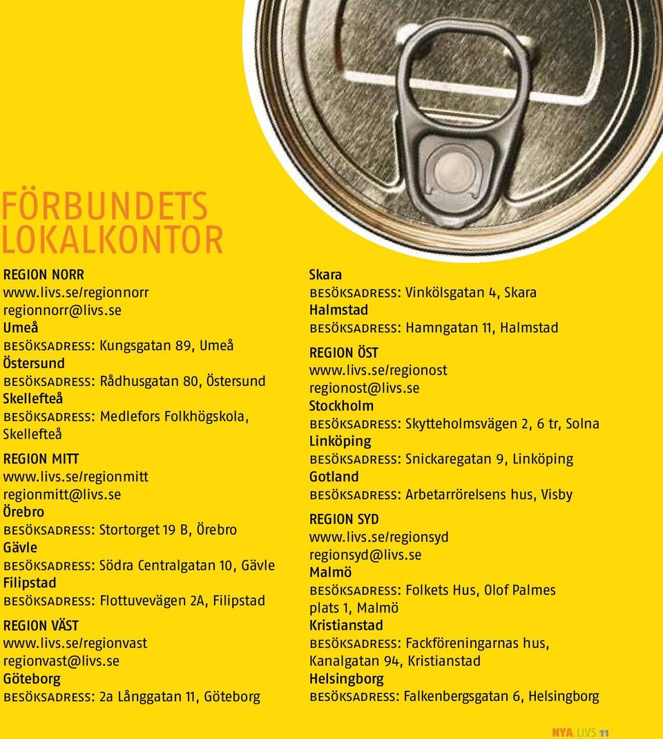 se/regionmitt regionmitt@livs.se Örebro besöksadress: Stortorget 19 B, Örebro Gävle besöksadress: Södra Centralgatan 10, Gävle Filipstad besöksadress: Flottuvevägen 2A, Filipstad Region Väst www.livs.se/regionvast regionvast@livs.