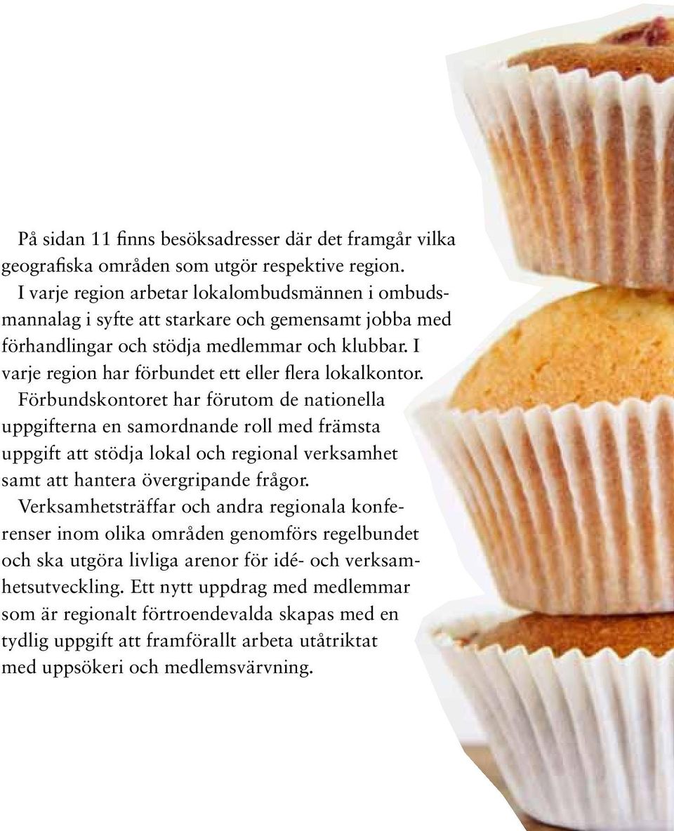 I varje region har förbundet ett eller flera lokalkontor.