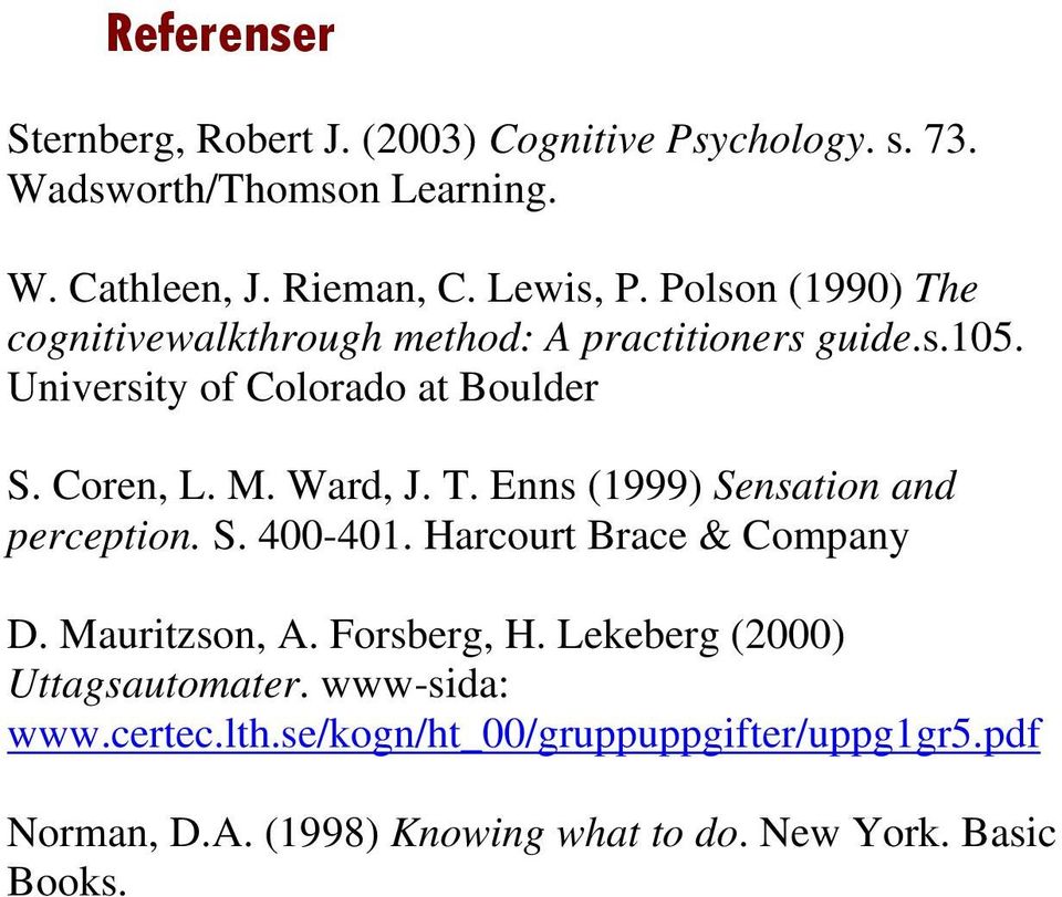 T. Enns (1999) Sensation and perception. S. 400-401. Harcourt Brace & Company D. Mauritzson, A. Forsberg, H.