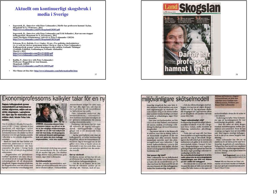 , (Interview with Peter Lohmander and Erik Sollander), Kurvan som stoar kalhyggesfritt, Skogsland Nr 9, 24 February, 202 (samt ytterligare kommentarer (sid 6-8) av Peter Lohmander 20224) htt://www.