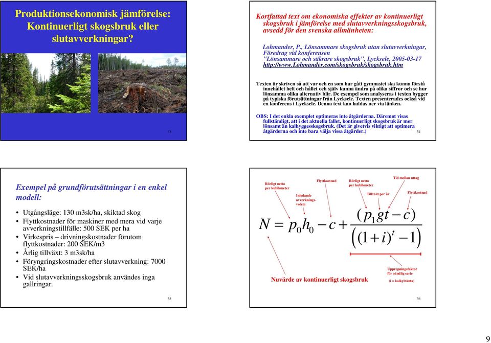 , Lönsammare skogsbruk utan slutavverkningar, Föredrag vid konferensen "Lönsammare och säkrare skogsbruk", Lycksele, 2005-03-7 htt://www.lohmander.com/skogsbruk/skogsbruk.