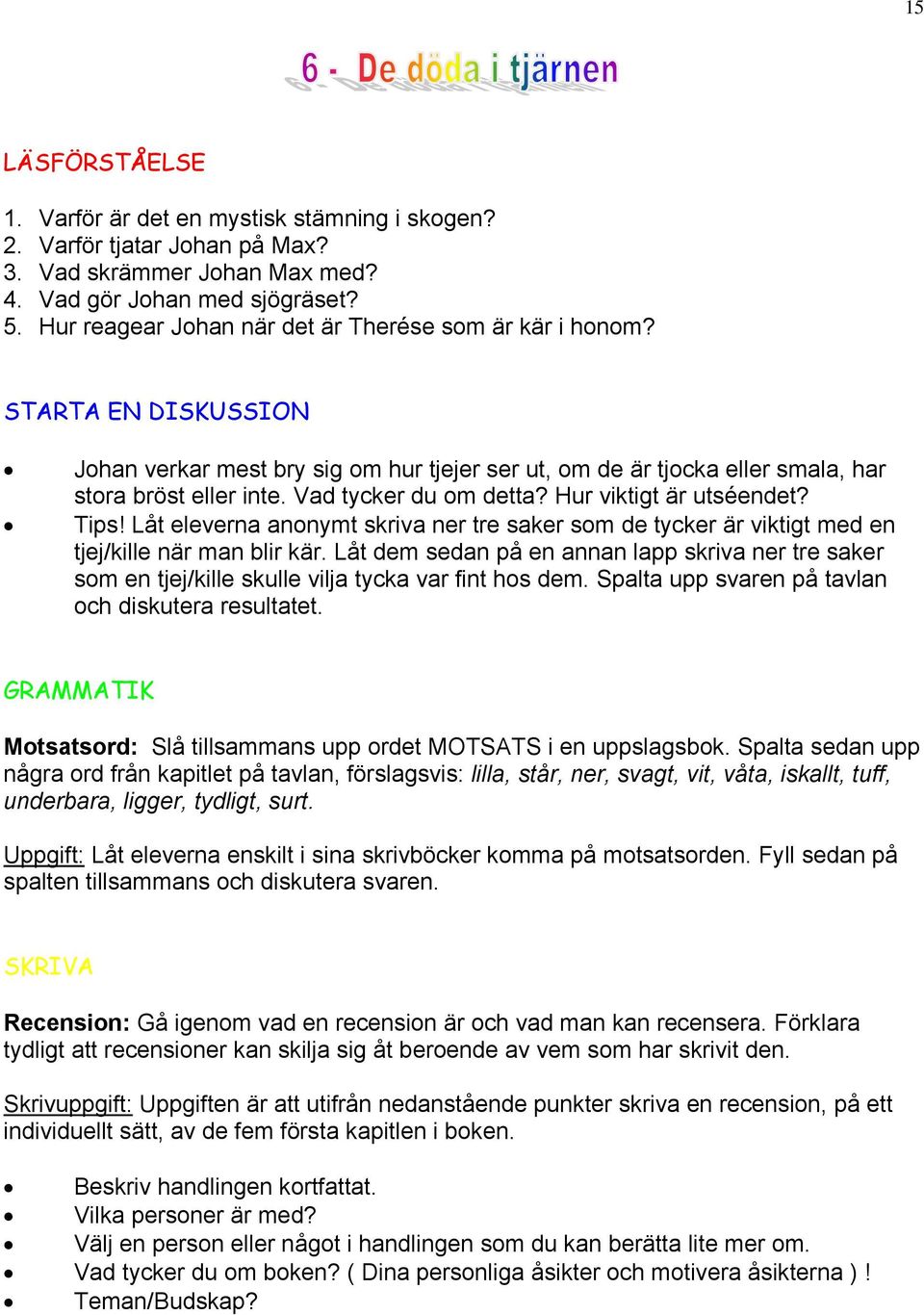 Vad tycker du om detta? Hur viktigt är utséendet? Tips! Låt eleverna anonymt skriva ner tre saker som de tycker är viktigt med en tjej/kille när man blir kär.