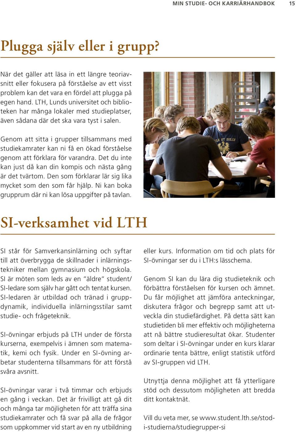 LTH, Lunds universitet och biblioteken har många lokaler med studieplatser, även sådana där det ska vara tyst i salen.