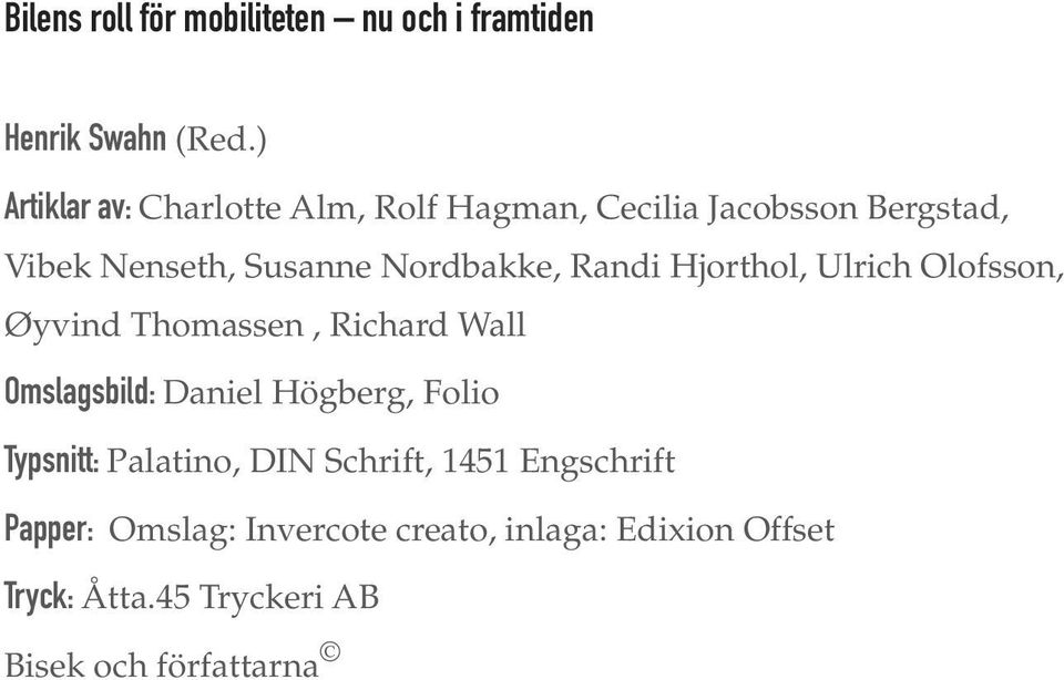 Randi Hjorthol, Ulrich Olofsson, Øyvind Thomassen, Richard Wall Omslagsbild: Daniel Högberg, Folio