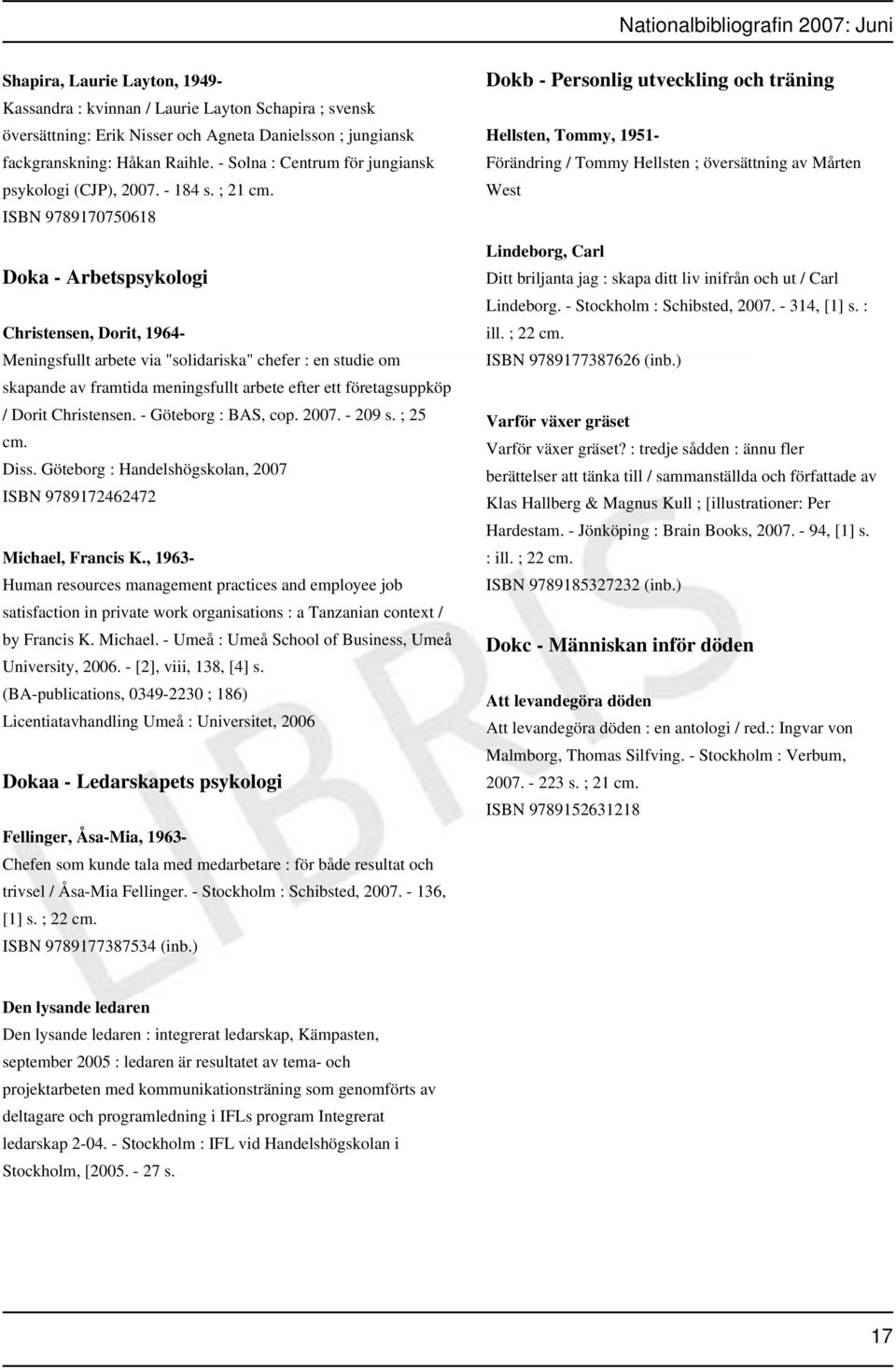 ISBN 9789170750618 Doka - Arbetspsykologi Christensen, Dorit, 1964- Meningsfullt arbete via "solidariska" chefer : en studie om skapande av framtida meningsfullt arbete efter ett företagsuppköp /