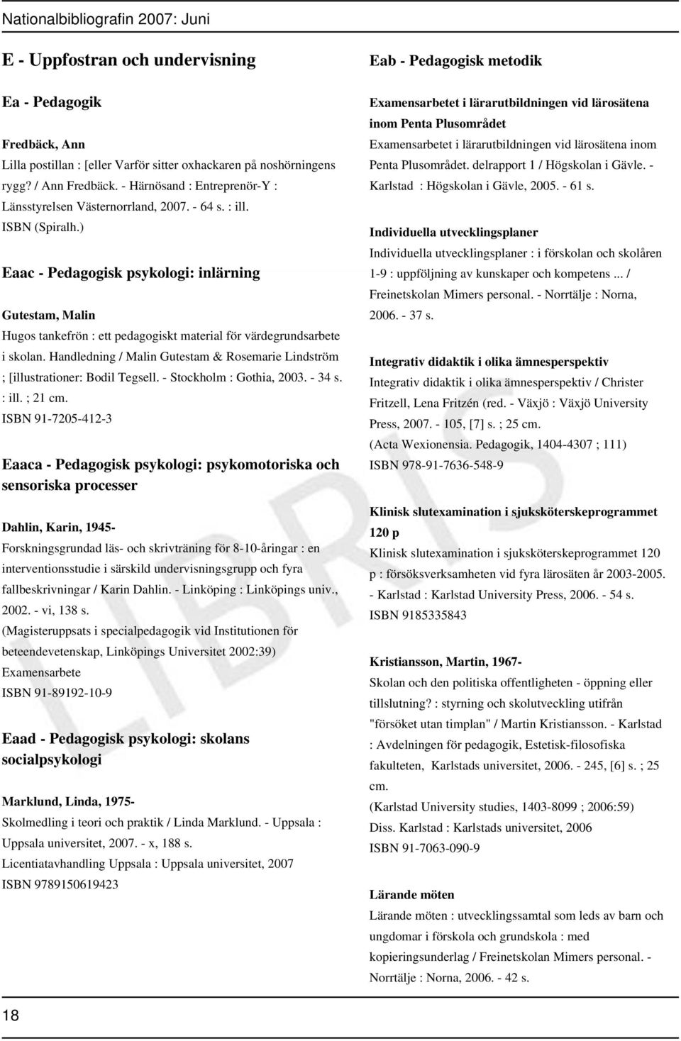 ) Eaac - Pedagogisk psykologi: inlärning Gutestam, Malin Hugos tankefrön : ett pedagogiskt material för värdegrundsarbete i skolan.