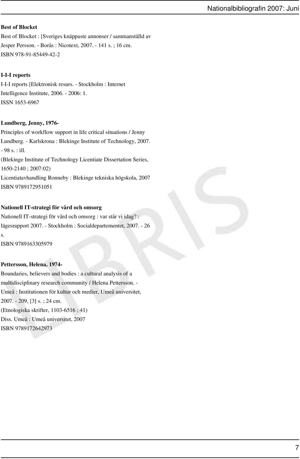 ISSN 1653-6967 Lundberg, Jenny, 1976- Principles of workflow support in life critical situations / Jenny Lundberg. - Karlskrona : Blekinge Institute of Technology, 2007. - 98 s. : ill.