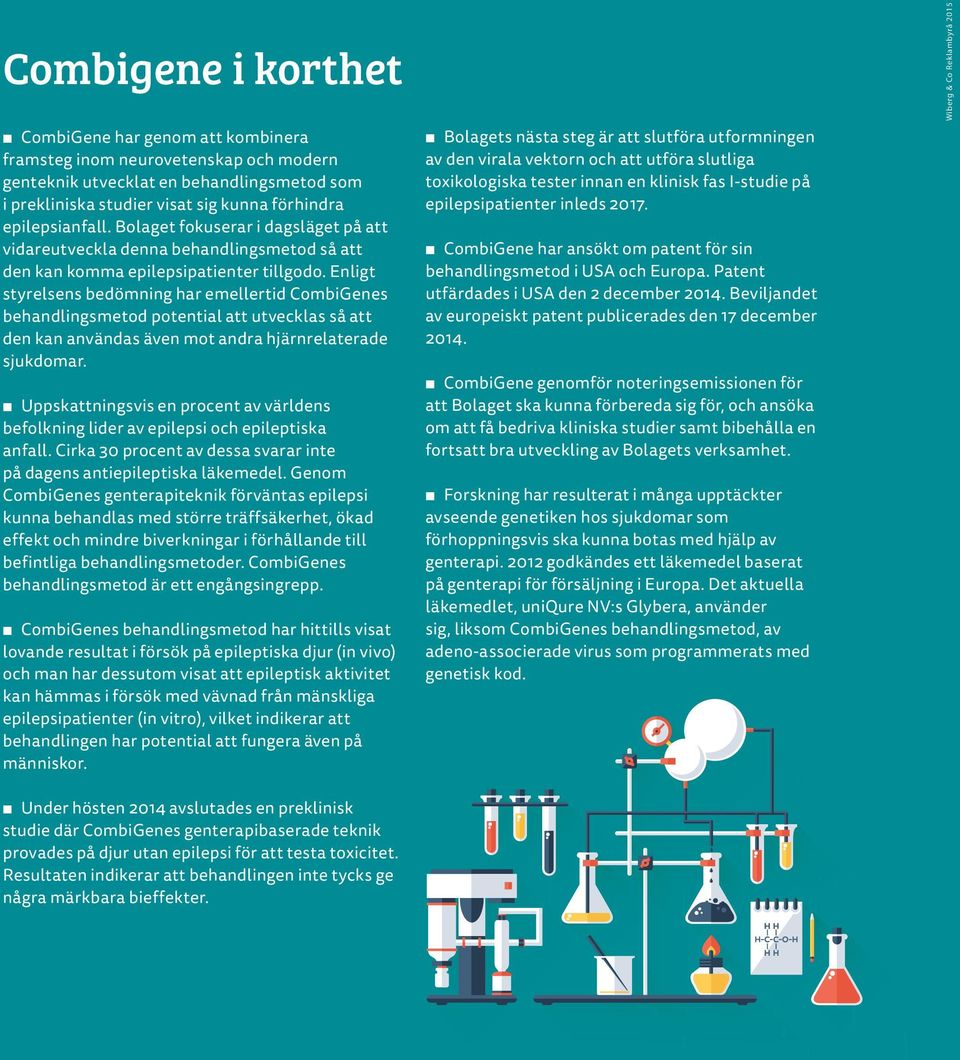 Enligt styrelsens bedömning har emellertid CombiGenes behandlingsmetod potential att utvecklas så att den kan användas även mot andra hjärnrelaterade sjukdomar.