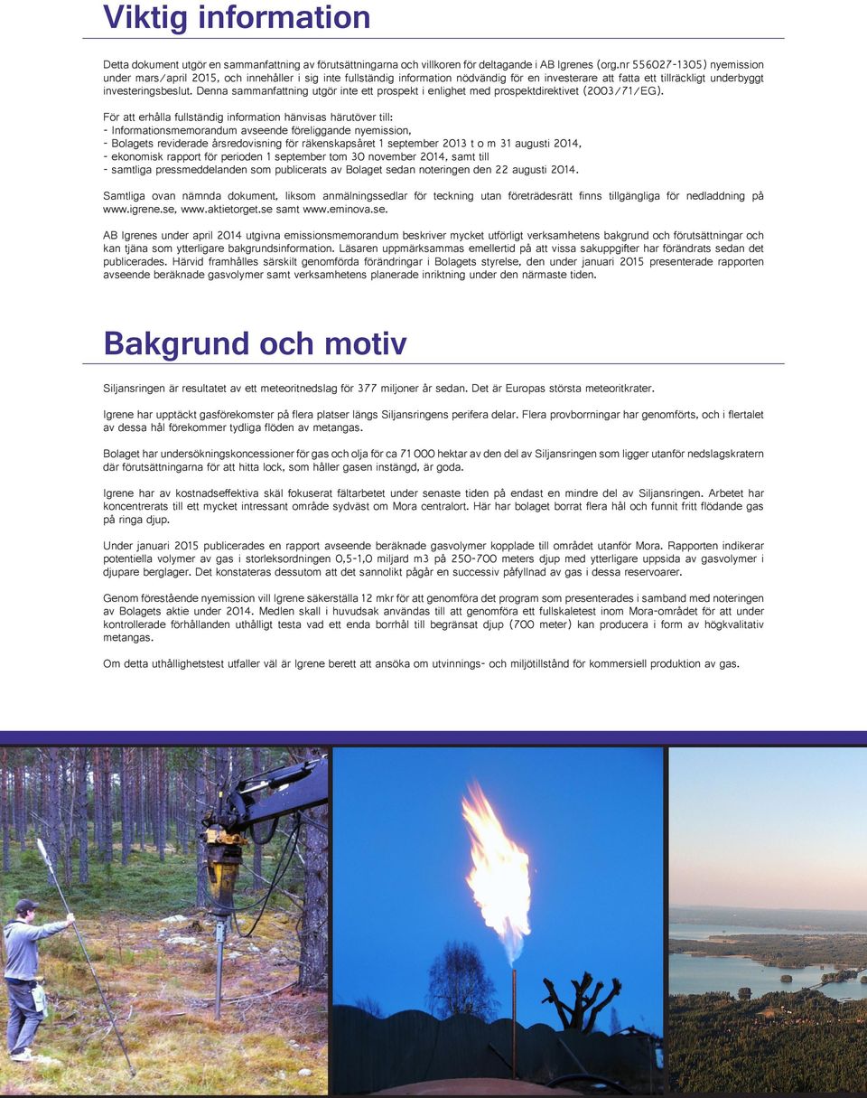 Denna sammanfattning utgör inte ett prospekt i enlighet med prospektdirektivet (2003/71/EG).
