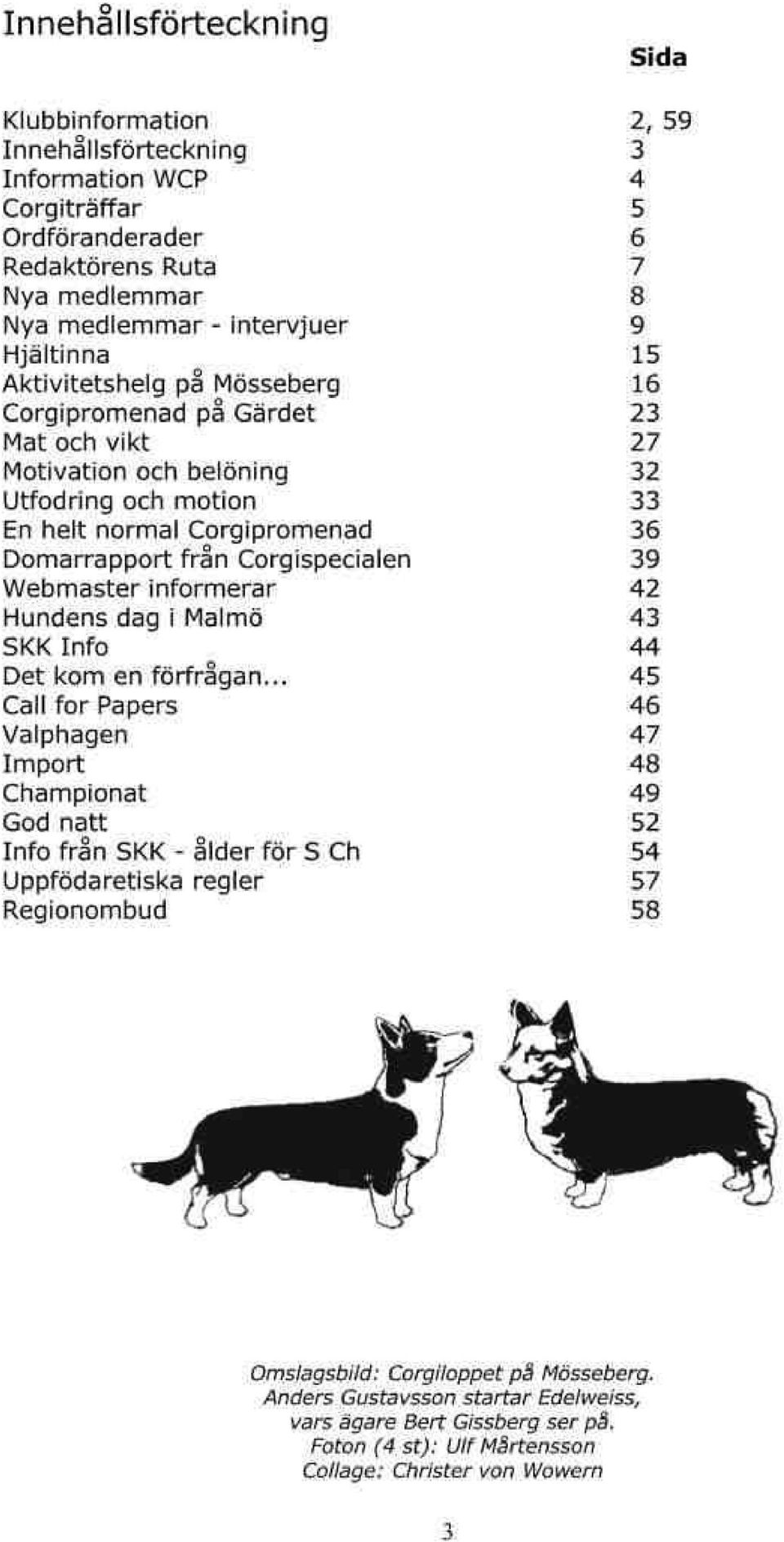 corgispeciälen webmaster informerar Hundens dag i rvålmij SK( Inro Det kom en förfrågån.