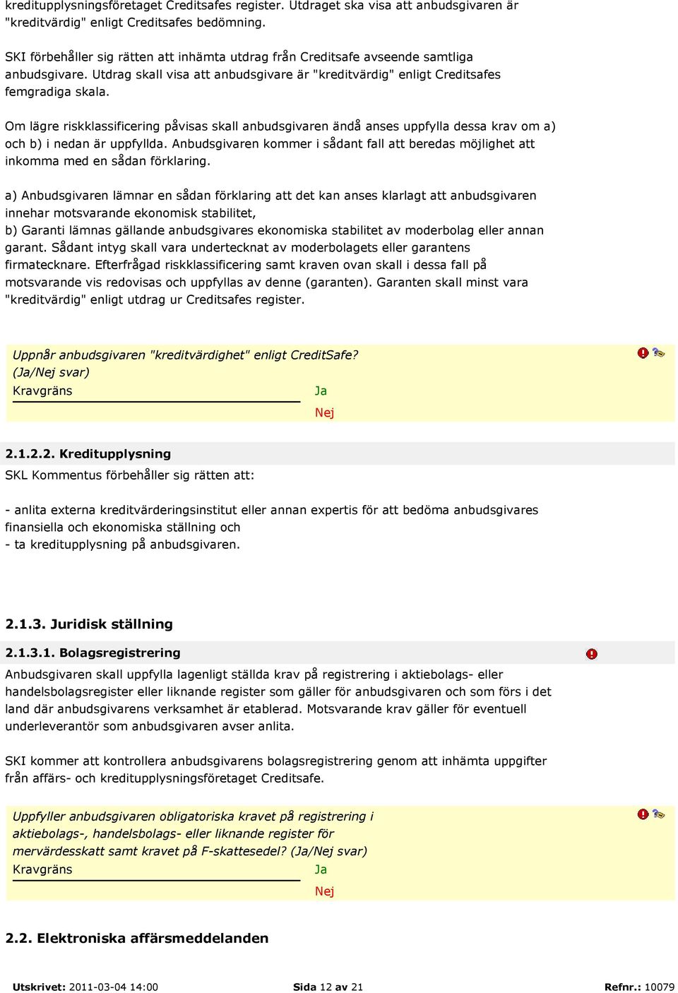 Om lägre riskklassificering påvisas skall anbudsgivaren ändå anses uppfylla dessa krav om a) och b) i nedan är uppfyllda.