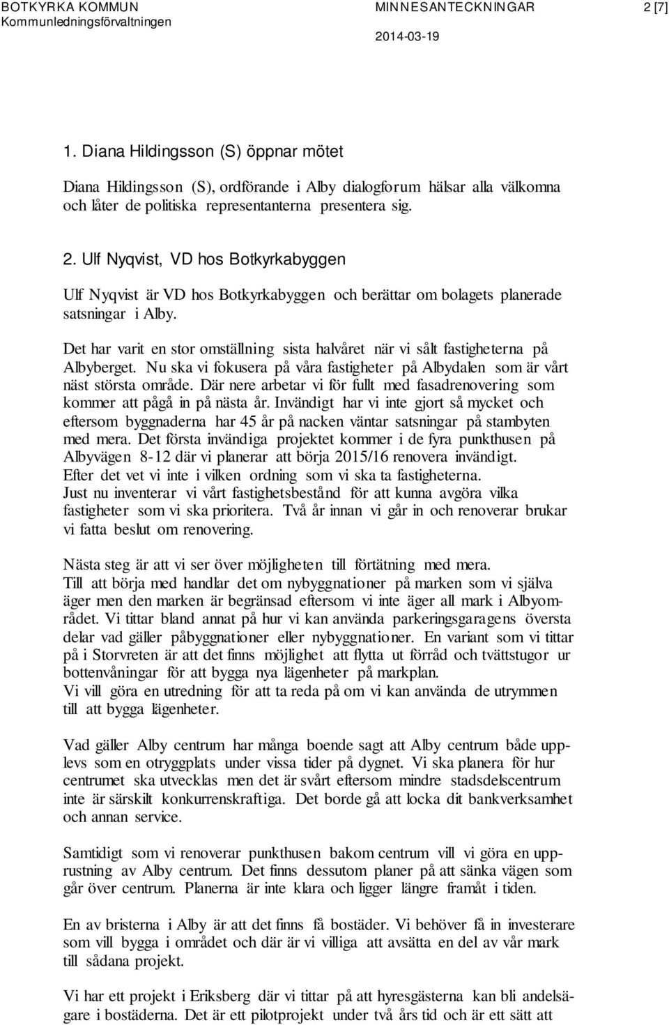 Ulf Nyqvist, VD hos Botkyrkabyggen Ulf Nyqvist är VD hos Botkyrkabyggen och berättar om bolagets planerade satsningar i Alby.