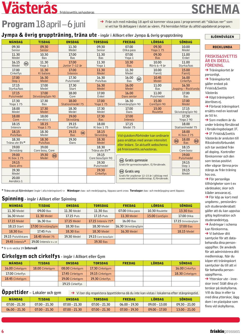 15 GG Cirkelfys Step 1 17.15 Styrka/bas 17.15 Yoga 1 75 Core Intensiv Puls/bas Träna ute BV* Skivstång Ki box 1 75 Dans afro 19.30 20.00 Aerobics 1 Senior 10.30 Yoga 1 Ki balans 16.