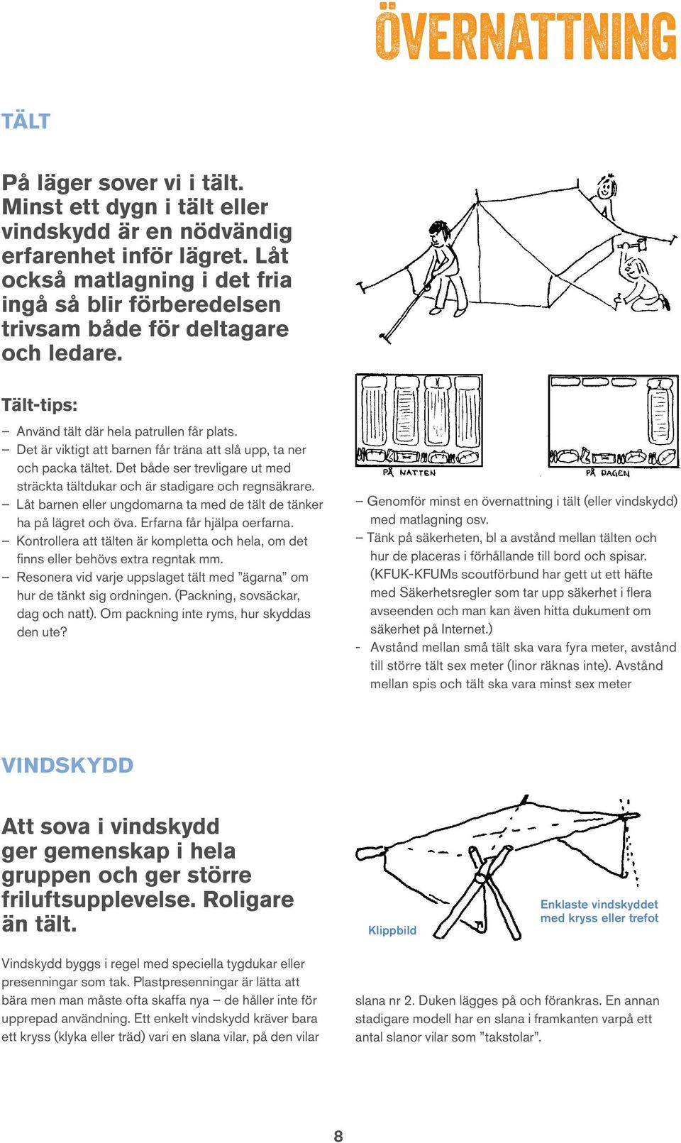 Det är viktigt att barnen får träna att slå upp, ta ner och packa tältet. Det både ser trevligare ut med sträckta tältdukar och är stadigare och regnsäkrare.