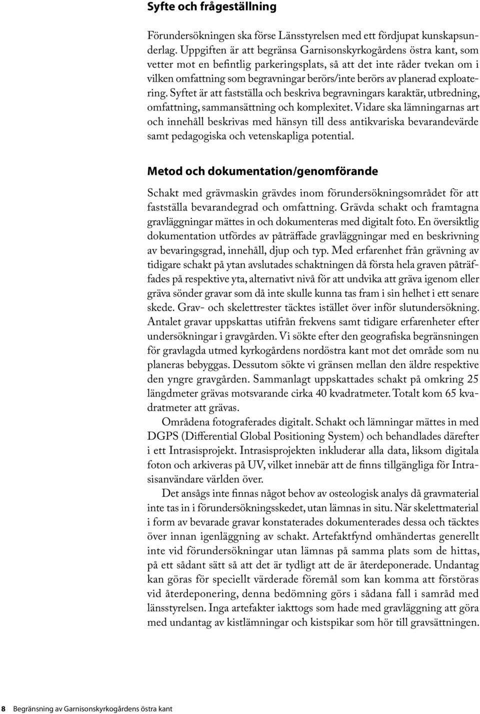 planerad exploatering. Syftet är att fastställa och beskriva begravningars karaktär, utbredning, omfattning, sammansättning och komplexitet.