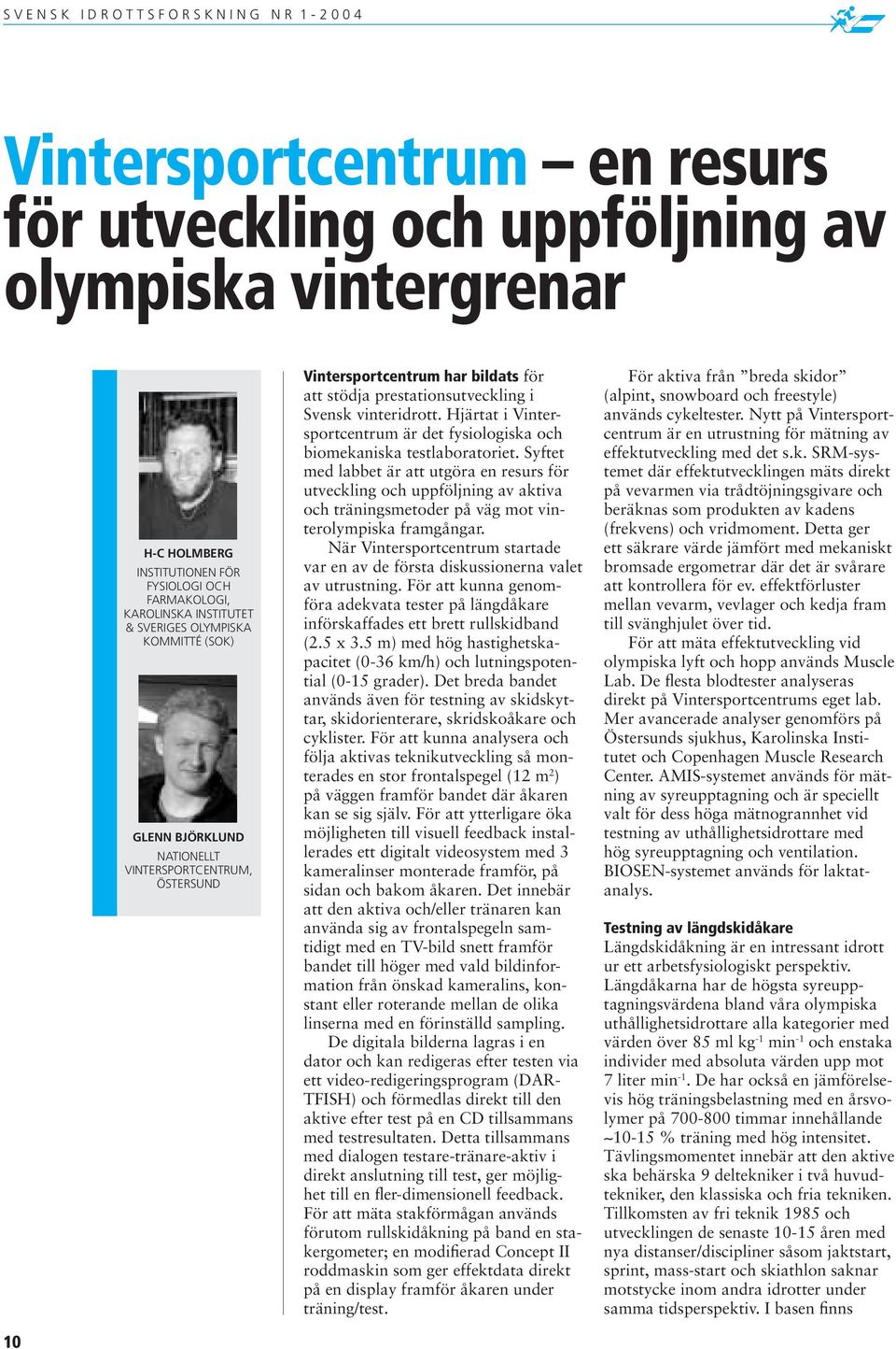 Hjärtat i Vintersportcentrum är det fysiologiska och biomekaniska testlaboratoriet.