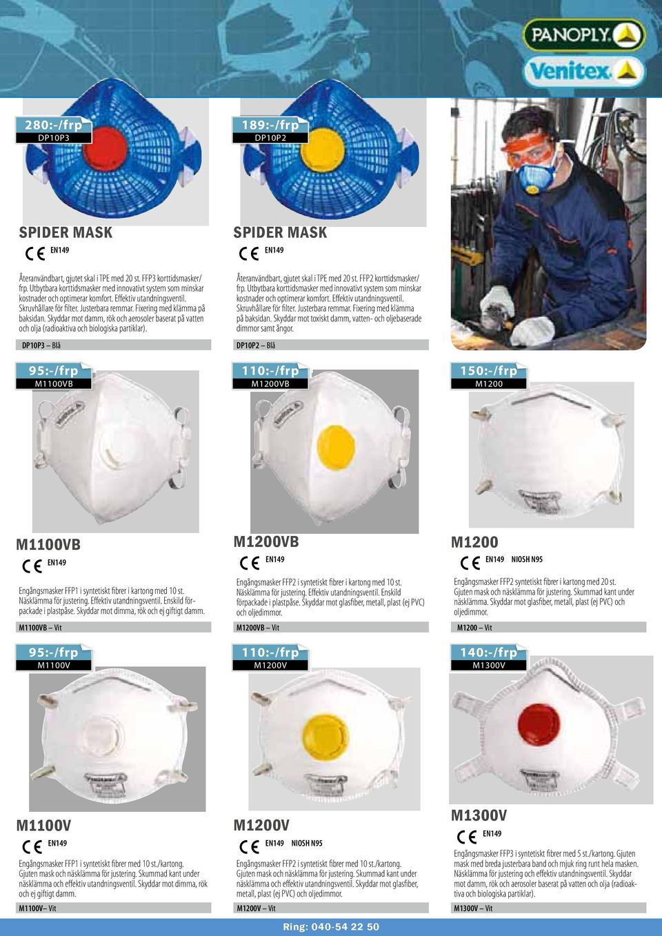 Skyddar mot damm, rök och aerosoler baserat på vatten och olja (radioaktiva och biologiska partiklar). DPP3 Blå 95:-/frp M10VB Återanvändbart, gjutet skal i TPE med 20 st. FFP2 korttidsmasker/ frp.