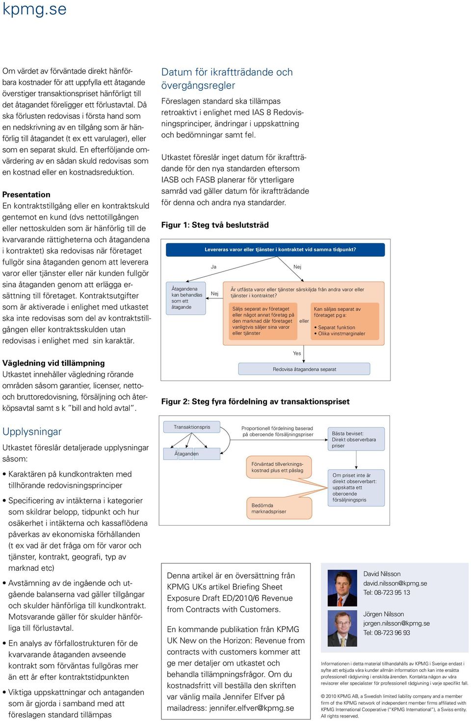 En efterföljande omvärdering av en sådan skuld redovisas som en kostnad eller en kostnadsreduktion.