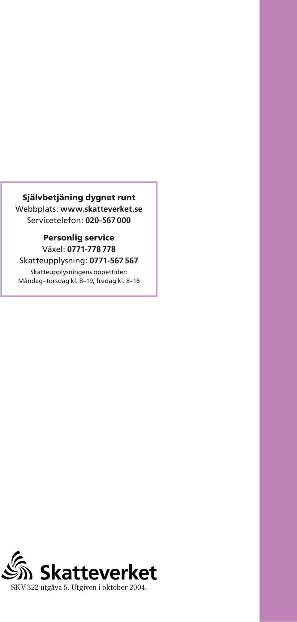 778 Skatteupplysning: 0771-567 567 Skatteupplysningens öppettider: