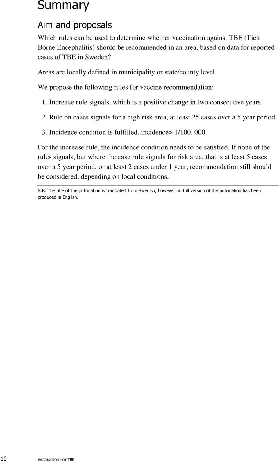 Increase rule signals, which is a positive change in two consecutive years. 2. Rule on cases signals for a high risk area, at least 25 cases over a 5 year period. 3.