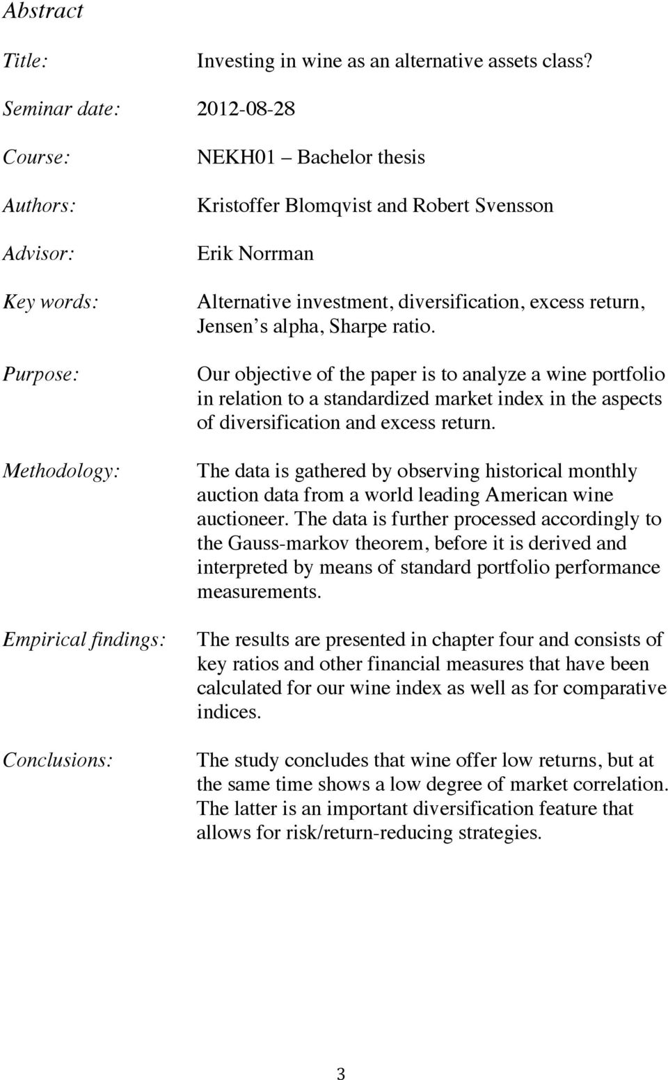 Alternative investment, diversification, excess return, Jensen s alpha, Sharpe ratio.