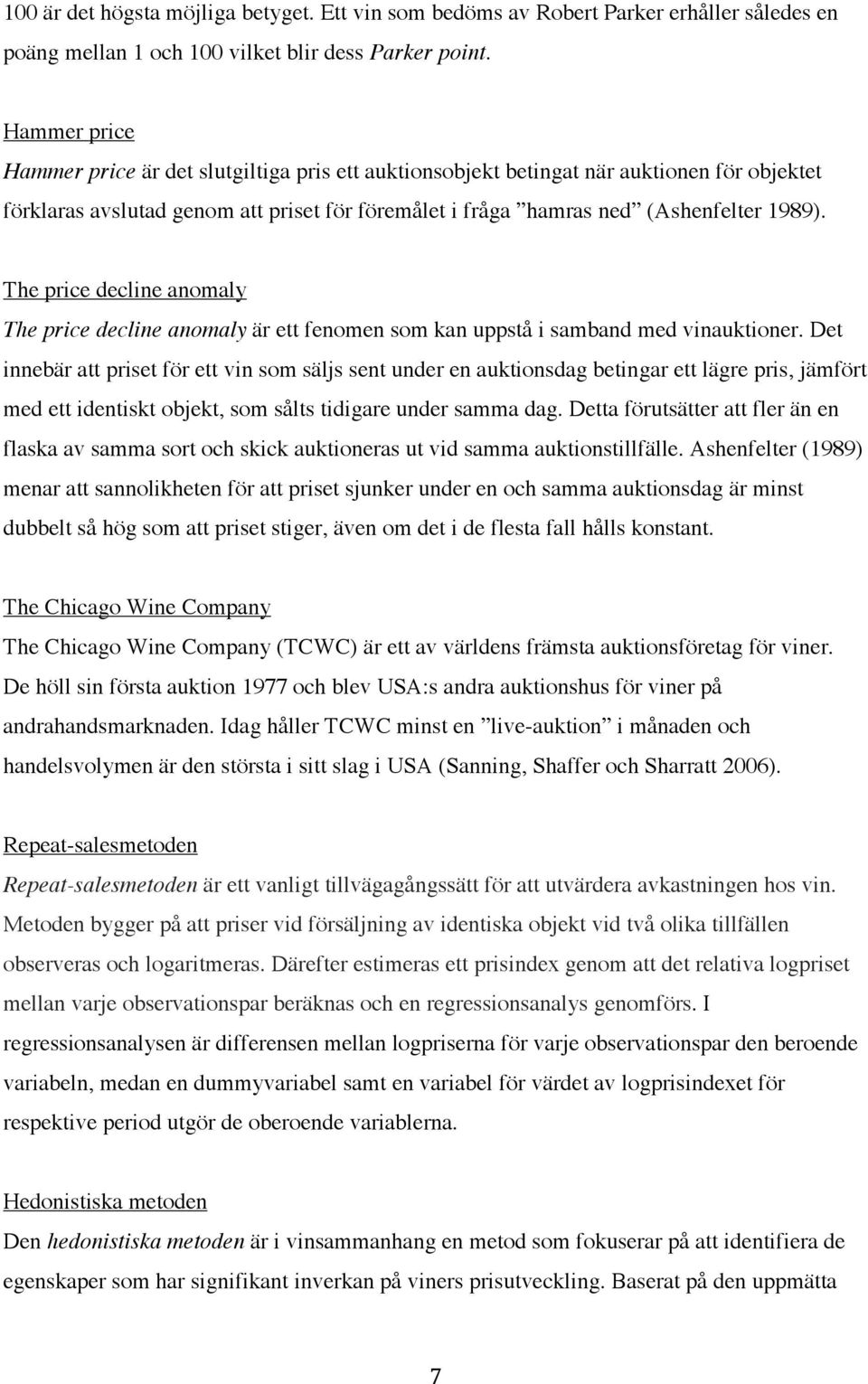 The price decline anomaly The price decline anomaly är ett fenomen som kan uppstå i samband med vinauktioner.