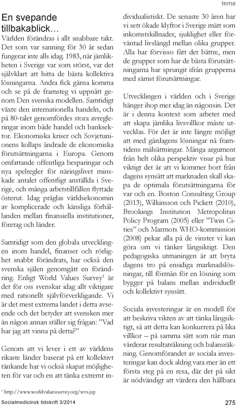 Samtidigt växte den internationella handeln, och på 80-talet genomfördes stora avregleringar inom både handel och banksektor.