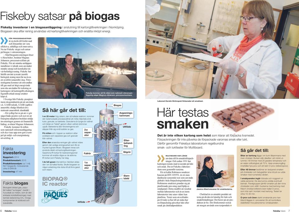 Nu tar Fiskeby steget och satsar på biogas i vattenreningen. Med biogasinvesteringen löser vi flera behov, berättar Magnus Johanson, processutvecklare på Fiskeby.