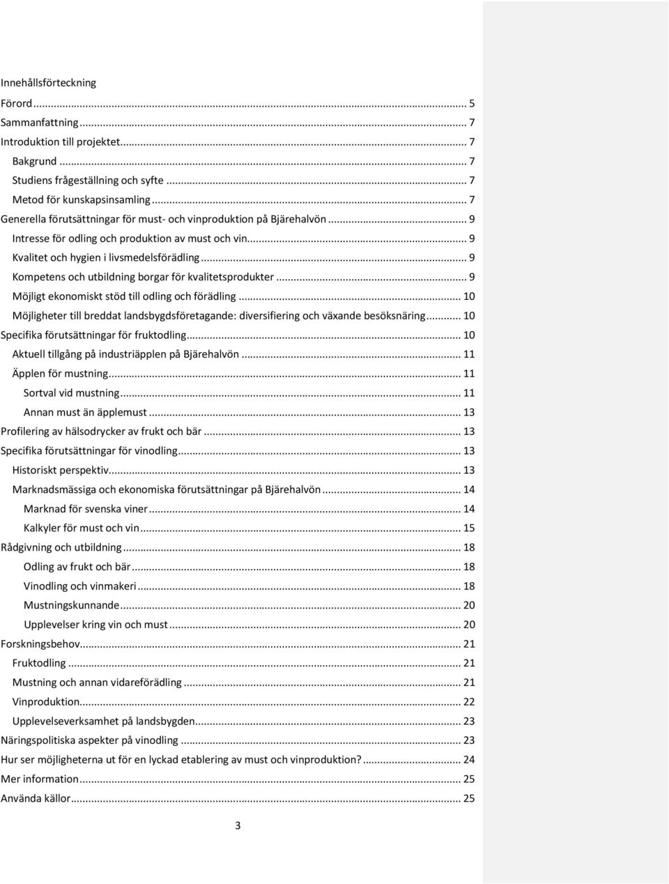 .. 9 Kompetens och utbildning borgar för kvalitetsprodukter... 9 Möjligt ekonomiskt stöd till odling och förädling.