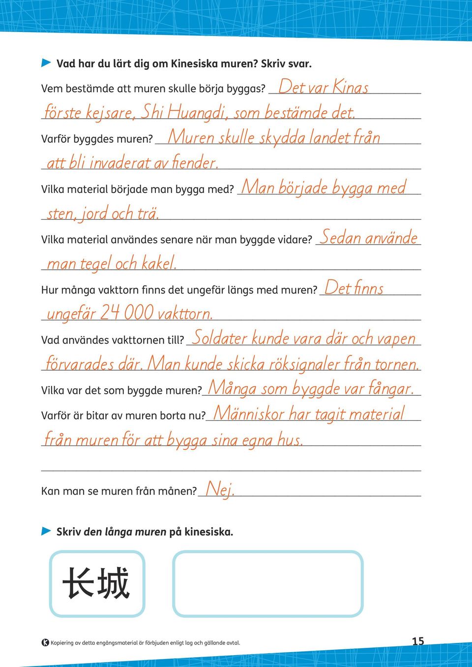 Man kunde skicka röksignaler från tornen. Många som byggde var fångar. Människor har tagit material från muren för att bygga sina egna hus. Vem bestämde att muren skulle börja byggas?