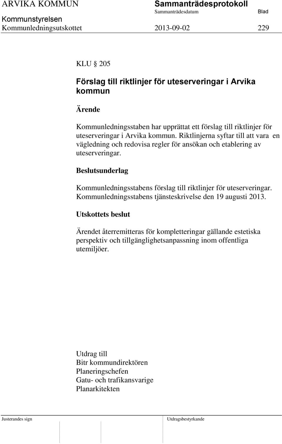 Kommunledningsstabens förslag till riktlinjer för uteserveringar. Kommunledningsstabens tjänsteskrivelse den 19 augusti 2013.