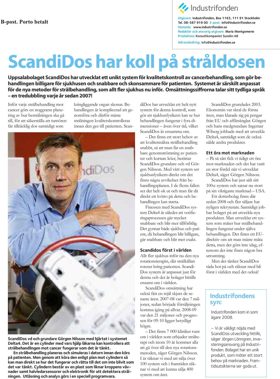 se ScandiDos har koll på stråldosen Uppsalabolaget ScandiDos har utvecklat ett unikt system för kvalitetskontroll av cancerbehandling, som gör behandlingen billigare för sjukhusen och snabbare och