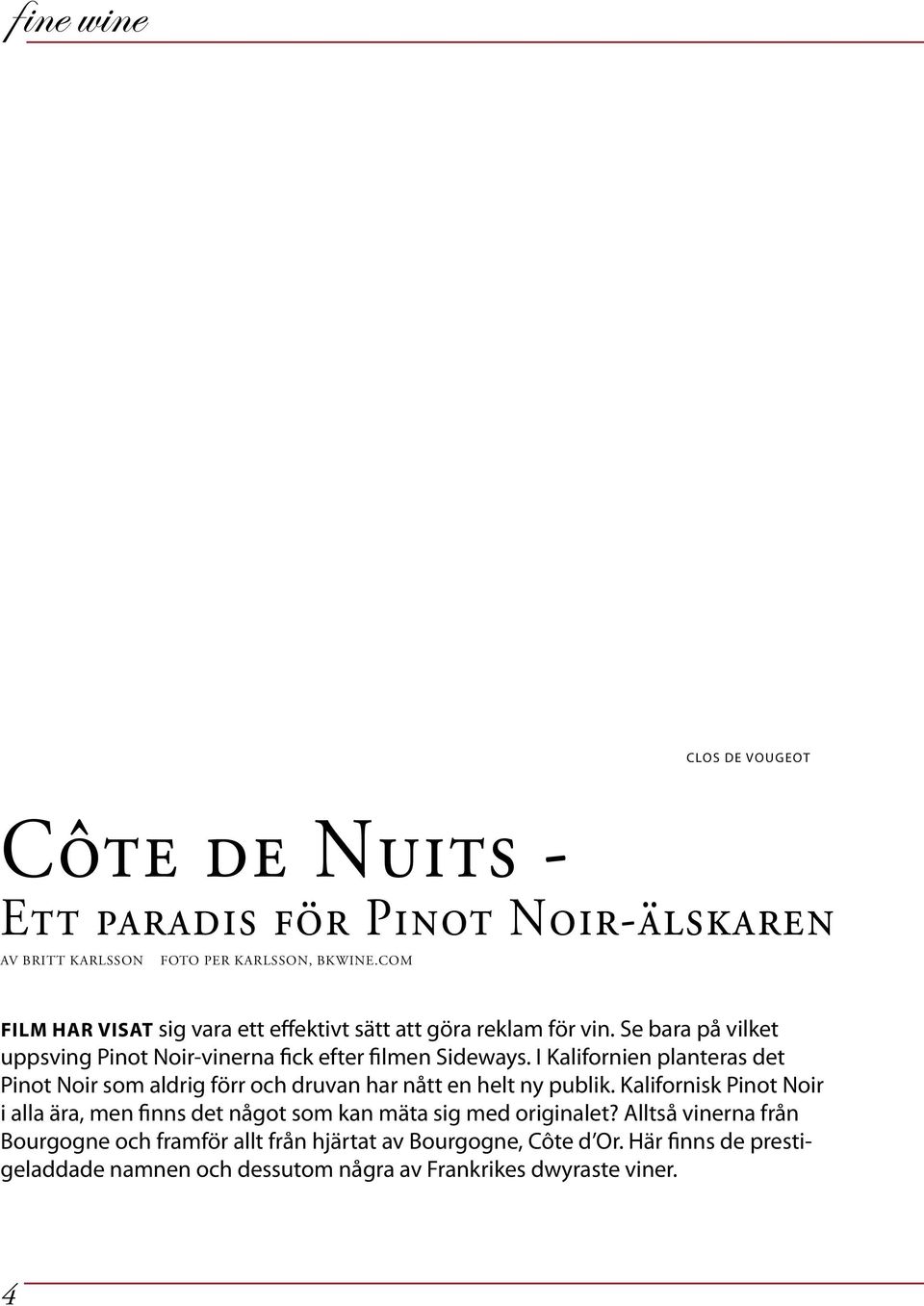 I Kalifornien planteras det Pinot Noir som aldrig förr och druvan har nått en helt ny publik.