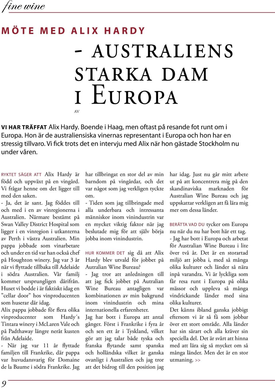 RYKTET SÄGER ATT Alix Hardy är född och uppväxt på en vingård. Vi frågar henne om det ligger till med den saken. - Ja, det är sant. Jag föddes till och med i en av vinregionerna i Australien.