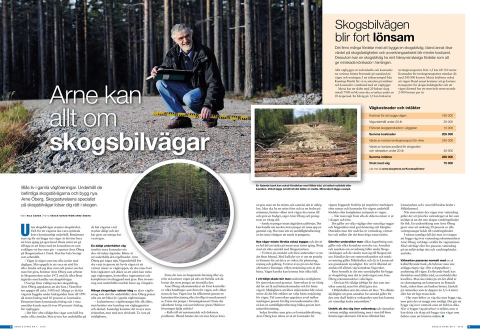 Arne kan allt om skogsbilvägar Alla vägbyggen är individuella och kostnaderna varierar, främst beroende på standard på vägen och terrängen.