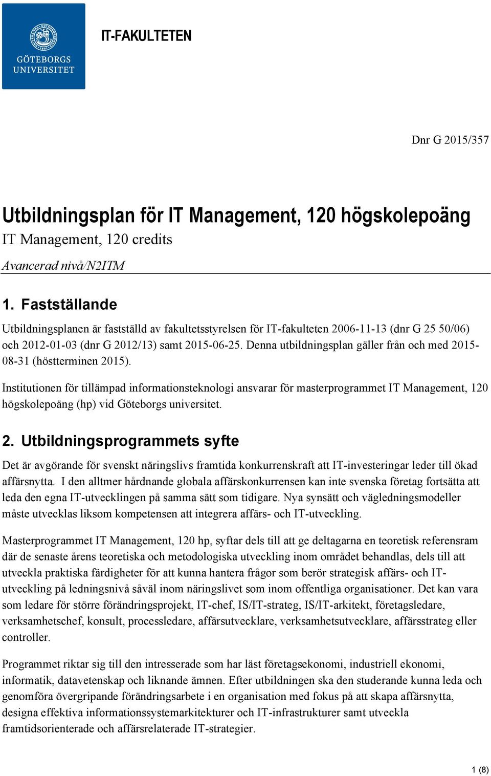 Denna utbildningsplan gäller från och med 2015-08-31 (höstterminen 2015).